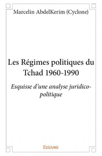 Les régimes politiques du tchad 1960-1990 - esquisse d'une analyse juridico-politique
