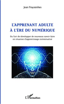 Apprenant adulte à l'ère du numérique - ou l'art de développer de nouveaux savoir faire en situation d'apprentissage contextualisé