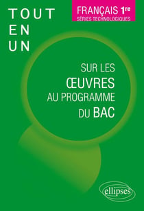 Français, Première. Séries technologiques. Tout-en-un sur les oeuvres au programme du bac.