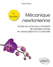 Mécanique newtonienne - guide de survie pour l'étudiant de premiere année en classe prépa et université