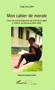 Mon cahier de morale - cours de morale dispensés par Germaine Legoff à l'ENRJF de Rufisque (1944-1945)