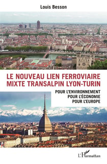 Le nouveau lien ferroviaire mixte transalpin Lyon-Turin : Pour l'environnement, pour l'économie, pour l'Europe