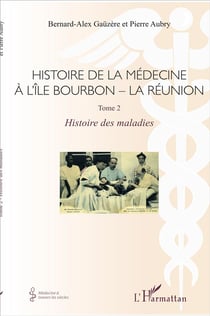 Histoire de la médecine à l'île Bourbon - la Réunion Tome 2 - histoire des maladies