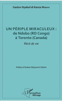 Un périple miraculeux - de Ndobo (RD Congo) à Toronto (Canada) - récit de vie