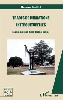 Traces de migrations interculturelles - Kabylie, Haucourt, Saint-Charles, Gambie