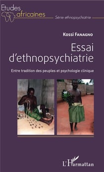 Essai d'ethnopsychiatrie - entre tradition des peuples et psychologie clinique