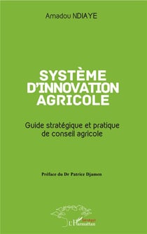 Système d'innovation agricole - guide stratégique et pratique de conseil agricole