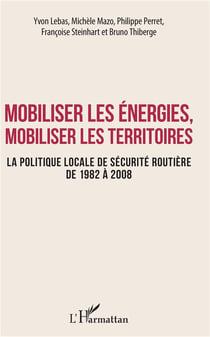 Mobiliser les énergies, mobiliser les territoires - la politique locale de sécurité routière de 1982 à 2008