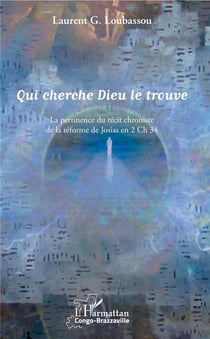 Qui cherche Dieu le trouve - la pertinence du récit chroniste de la reforme de Josias en 2 ch 34
