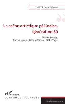 La scène artistique pékinoise, génération 60 - altérite sociale, transmission du capital culturel, soft power