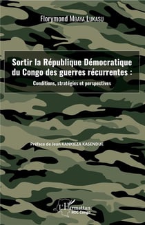 Sortir la République démocratique du Congo des guerres récurrentes : conditions, stratégies et perspectives