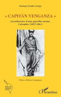 " capitan venganza " sociohistoire d'une guerilla rurale, Colombie (1957-1961)