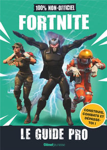Fortnite - le guide pro 100% non-officiel