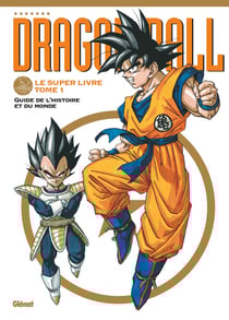 Dragon Ball : le super livre Tome 1 : l'histoire et l'univers