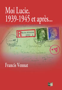 Moi Lucie, 1939-1945 et après...