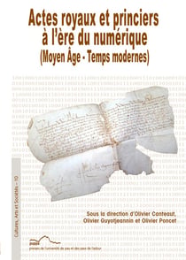 Actes royaux et princiers à l'ère du numérique : (Moyen Âge - Temps modernes)