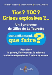 Tics? toc? crises explosives?... un syndrome de Gilles de La Tourette