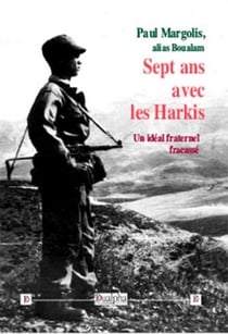 Sept ans avec les harkis - un idéal fraternel fracassé
