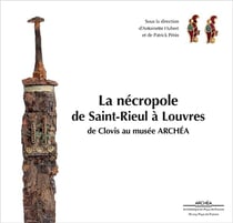 La nécropole de Saint-Rieul à Louvres - de Clovis au musée Archéa