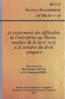 Revue franco-maghébine de droit Tome 29 : Le traitement des difficultés de l'entreprise au Maroc : Analyse de la loi n°73-17 à la lumière du droit comparé