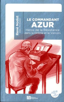Le commandant azur, héros de la résistance dans la drôme et le vercors