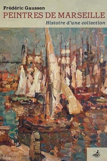 Peintres de Marseille - histoire d'une collection