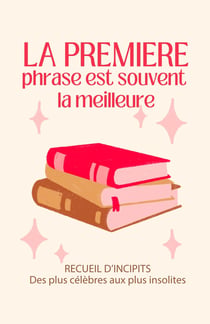 La première phrase est souvent la meilleure : Recueil d'incipits - Des plus célèbres aux plus insolites