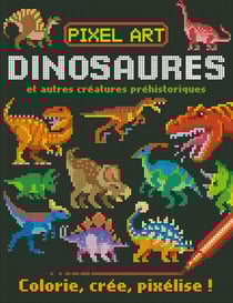 Dinosaures et autres créatures préhistoriques - colorie, crée, pixélise !