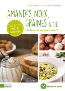 Amandes, noix, graines & cie - de fantastiqsues atouts santé !