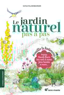 Le jardin naturel pas à pas : Accueillir la biodiversité