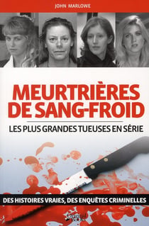 Meurtrières de sang froid - les plus grandes tueuses en série