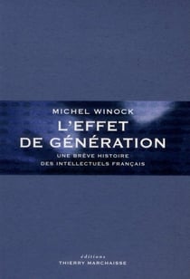 L'effet de génération - une brève histoire des intellectuels français