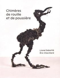 Chimères de rouille et de poussière - Lionel Sabatté