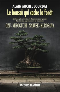 Le bonsaï qui cache la forêt : Ozu, Mizoguchi, Naruse, Kurosawa