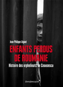 Enfants Perdus De Roumanie - Histoire Des Orphelinats