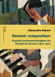 Devenir compositeur : enquête sociologique sur Déodat de Séverac (1872-1921)