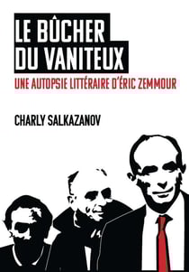 Le bûcher du vaniteux : une autopsie littéraire d'Éric Zemmour