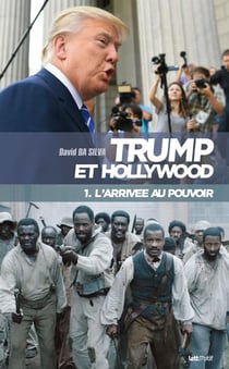 Trump et Hollywood Tome 1 - l'arrivée au pouvoir