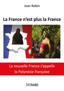 La france n'est plus la france - la nouvelle france s'appelle la polynésie française