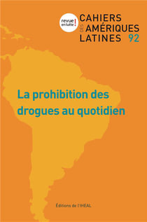 Cahiers des Amériques latines, n° 92/2019-3 : La prohibitions des drogues au quotidien
