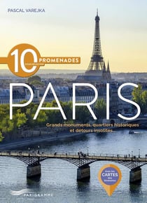 10 promenades pour découvrir Paris : Grands monuments, quartiers historiques et détours insolites...