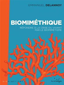 Biomiméthique - répondre à la crise du vivant par le biomimétisme