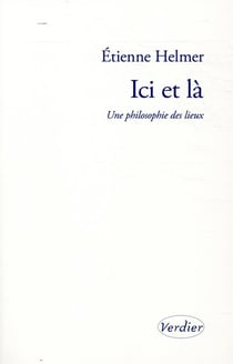 Ici et là - une philosophie des lieux