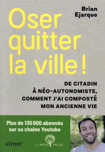 Oser quitter la ville ! de citadin à néo-autonomiste, comment j'ai composté mon ancienne vie