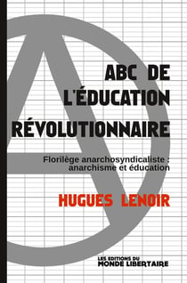 ABC de l'éducation révolutionnaire : florilège anarchosyndicaliste, anarchisme et éducation