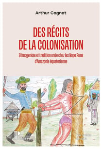 Des récits de la colonisation : Ethnogenèse et tradition orale chez les Napo Runa d'Amazonie équatorienne