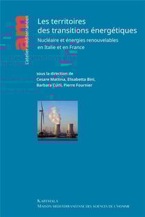 Les territoires des transitions énergétiques : socio-histoire localisée du nucléaire et des énergies renouvelables en France et en Italie