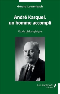 André Karquel, un homme accompli : étude philosophique