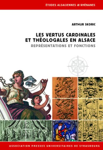LES VERTUS CARDINALES ET THÉOLOGALES EN ALSACE : Représentations et fonctions