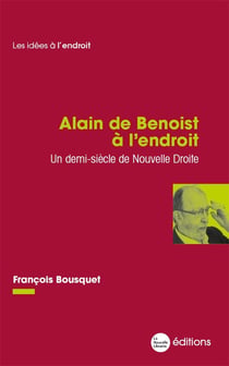 Alain de Benoist à l'endroit : un demi-siècle de Nouvelle Droite